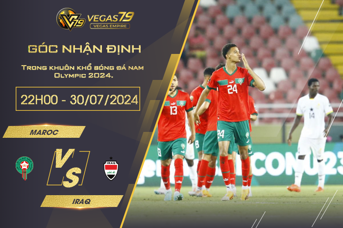 Nhận định Maroc vs Iraq 22h00 ngày 30/07