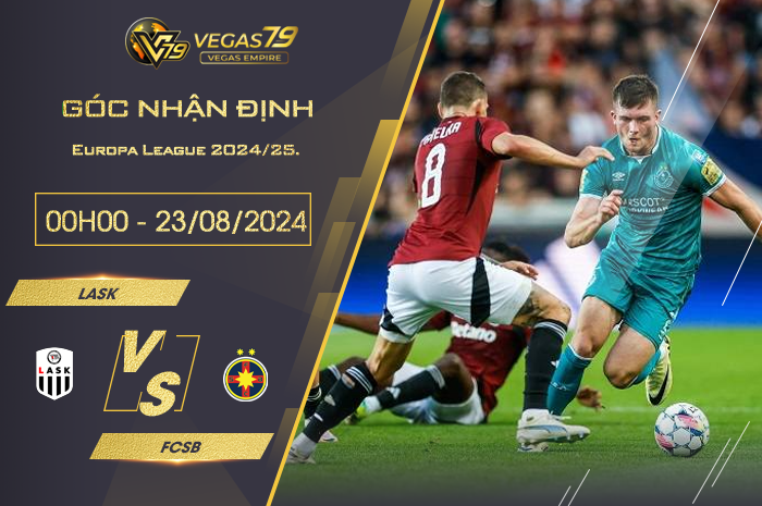 Nhận định LASK vs FCSB 00h00 ngày 23/08