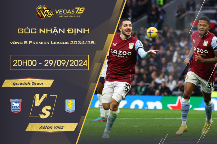 Nhận định Ipswich Town vs Aston villa 20h00 ngày 29/09